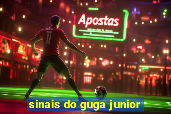 sinais do guga junior